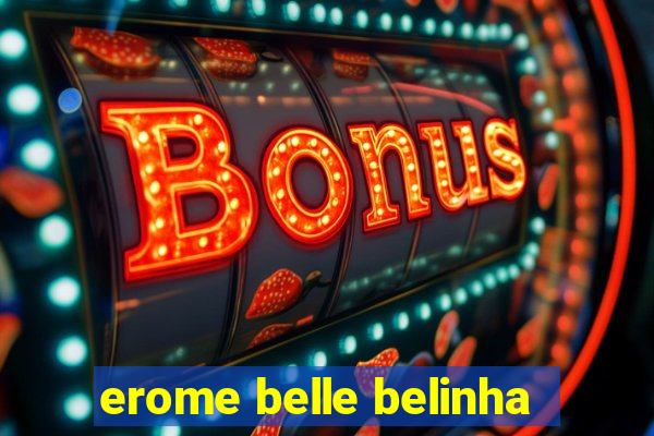 erome belle belinha